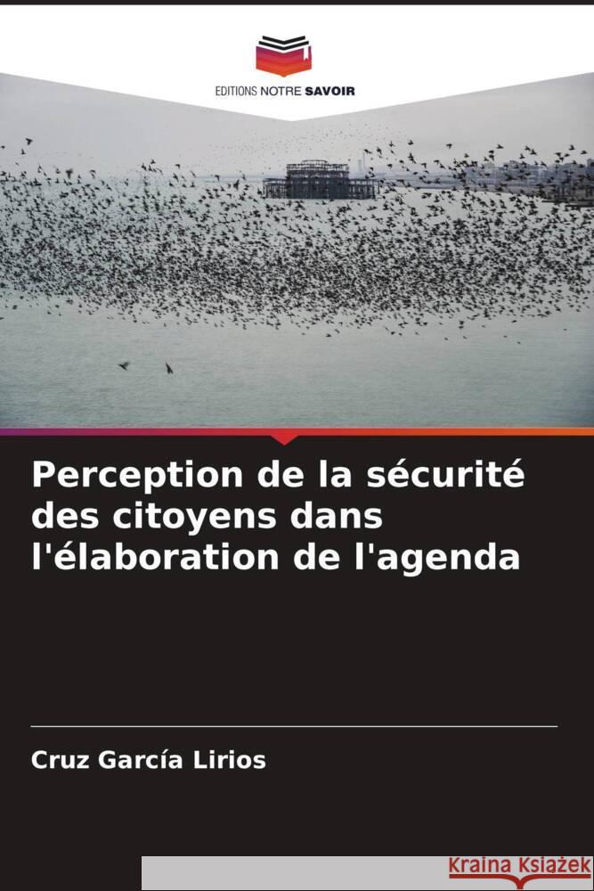 Perception de la sécurité des citoyens dans l'élaboration de l'agenda García Lirios, Cruz 9786206463610 Editions Notre Savoir - książka