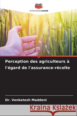 Perception des agriculteurs à l'égard de l'assurance-récolte Maddeni, Dr. Venkatesh 9786209236013 Editions Notre Savoir - książka