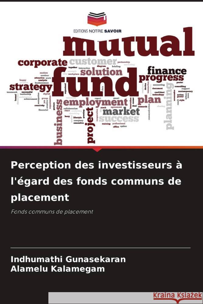 Perception des investisseurs à l'égard des fonds communs de placement Gunasekaran, Indhumathi, Kalamegam, Alamelu 9786204934488 Editions Notre Savoir - książka