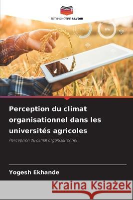 Perception du climat organisationnel dans les universites agricoles Yogesh Ekhande   9786205796672 Editions Notre Savoir - książka