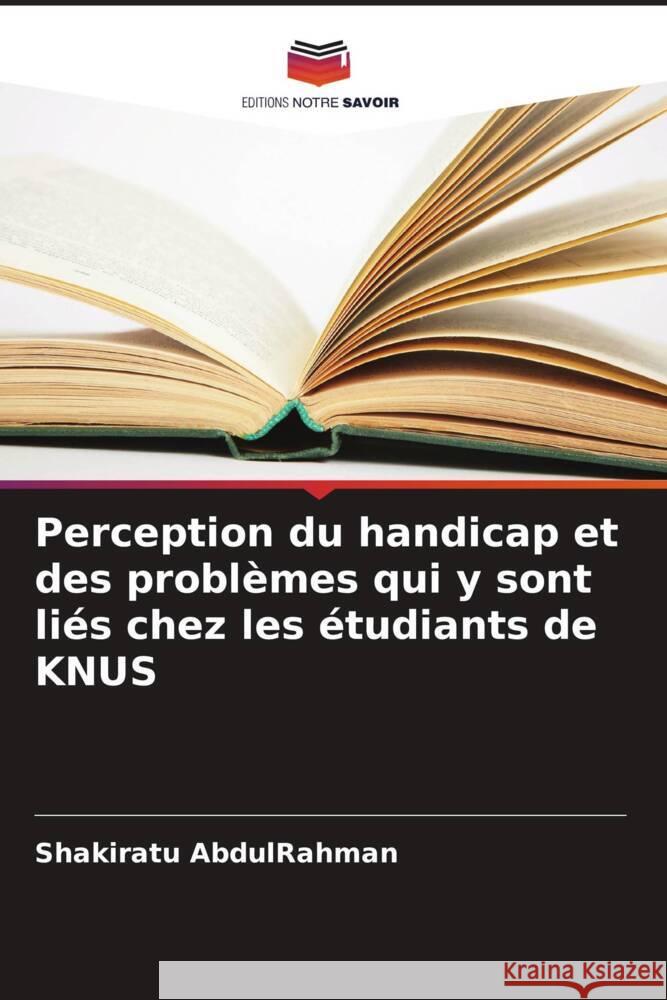 Perception du handicap et des problèmes qui y sont liés chez les étudiants de KNUS AbdulRahman, Shakiratu 9786208543297 Editions Notre Savoir - książka