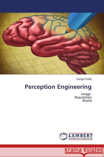 Perception Engineering : Image Reputation Brand Erdal, Cengiz 9786139863402 LAP Lambert Academic Publishing - książka
