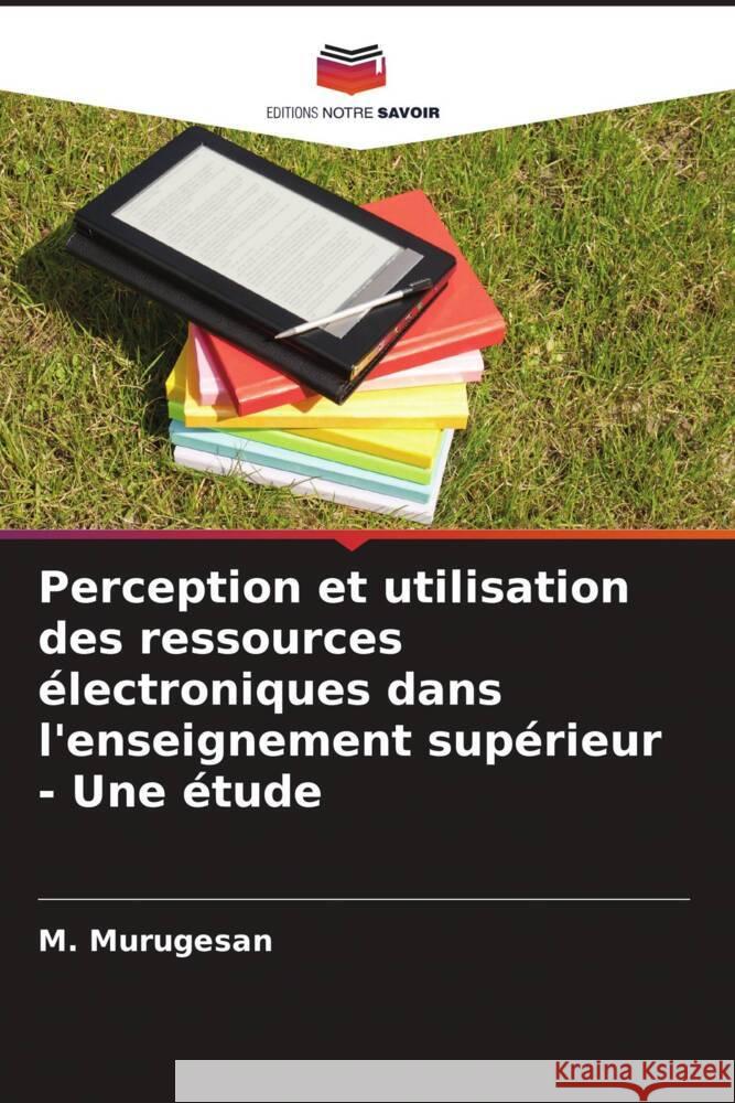 Perception et utilisation des ressources électroniques dans l'enseignement supérieur - Une étude Murugesan, M. 9786208322496 Editions Notre Savoir - książka