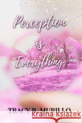Perception is Everything Tracy R. Murillo 9780359889785 Lulu.com - książka
