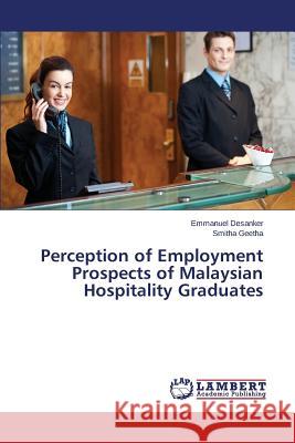 Perception of Employment Prospects of Malaysian Hospitality Graduates Desanker Emmanuel                        Geetha Smitha 9783659767708 LAP Lambert Academic Publishing - książka