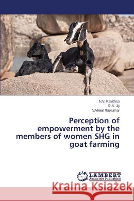 Perception of Empowerment by the Members of Women SHG in Goat Farming Kavithaa N. V.                           Jiji R. S.                               Rajkumar N. Vimal 9783659584718 LAP Lambert Academic Publishing - książka