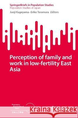 Perception of Family and Work in Low-Fertility East Asia  9789819938582 Springer Nature Singapore - książka