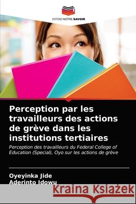 Perception par les travailleurs des actions de grève dans les institutions tertiaires Oyeyinka Jide, Aderinto Idowu 9786203657203 Editions Notre Savoir - książka