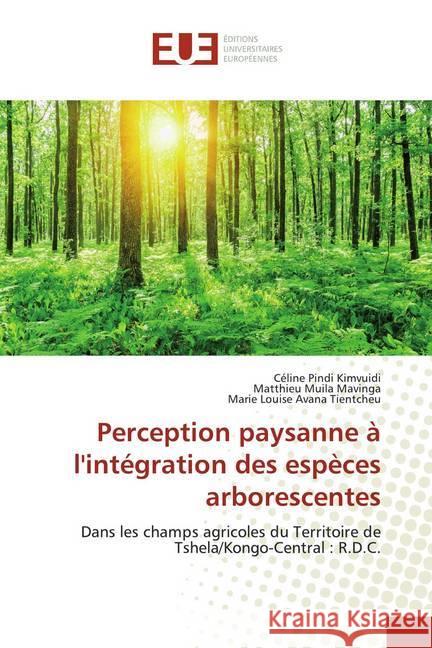 Perception paysanne à l'intégration des espèces arborescentes : Dans les champs agricoles du Territoire de Tshela/Kongo-Central : R.D.C. Pindi Kimvuidi, Céline; Muila Mavinga, Matthieu; Avana Tientcheu, Marie Louise 9786138495970 Éditions universitaires européennes - książka
