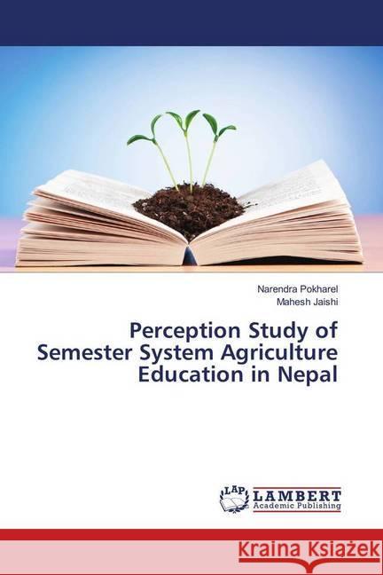 Perception Study of Semester System Agriculture Education in Nepal Pokharel, Narendra; Jaishi, Mahesh 9786202011372 LAP Lambert Academic Publishing - książka