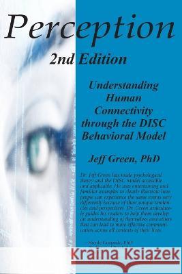 Perception: Understanding Human Connectivity through the DISC Behavioral Model Jeff Green 9780981711676 Glocal Press - książka