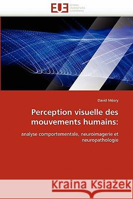 Perception Visuelle Des Mouvements Humains David Meary 9786131532993 Editions Universitaires Europeennes - książka