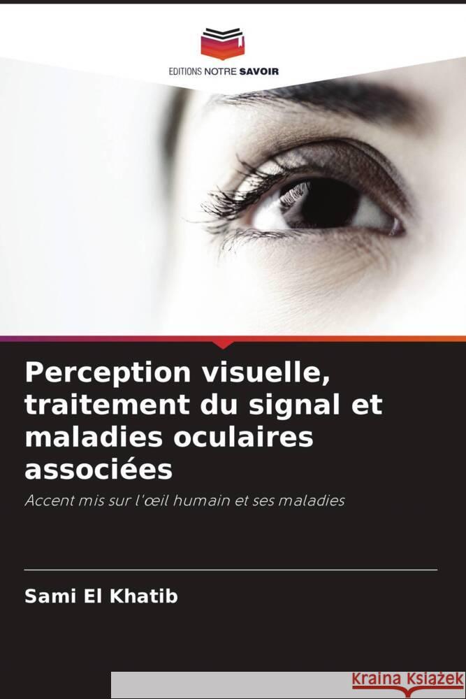 Perception visuelle, traitement du signal et maladies oculaires associ?es Sami E Maha El Khatib 9786204920191 Editions Notre Savoir - książka