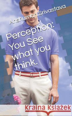 Perception: You See what you think.: जैसी दृष्टि वैस Saha, Soumik 9781731096654 Independently Published - książka