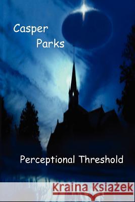 Perceptional Threshold: The Questioning Casper Parks 9781460954195 Createspace - książka