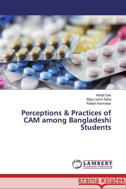 Perceptions & Practices of CAM among Bangladeshi Students Das, Abhijit; Saha, Bijoy Laxmi; Karmakar, Palash 9786202009430 LAP Lambert Academic Publishing - książka