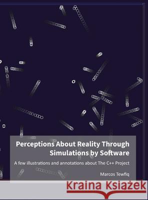 Perceptions About Reality Through Simulations by Software: A few illustrations and annotations about The C++ Project Marcos Tewfiq 9786599162763 Beelectronic - książka