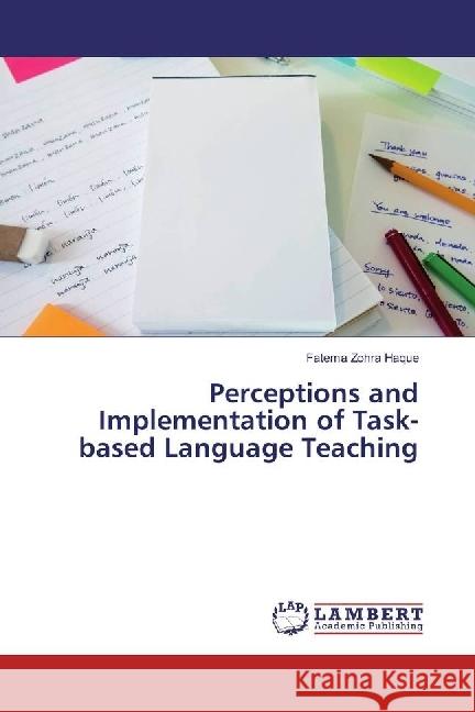 Perceptions and Implementation of Task-based Language Teaching Haque, Fatema Zohra 9786202071284 LAP Lambert Academic Publishing - książka