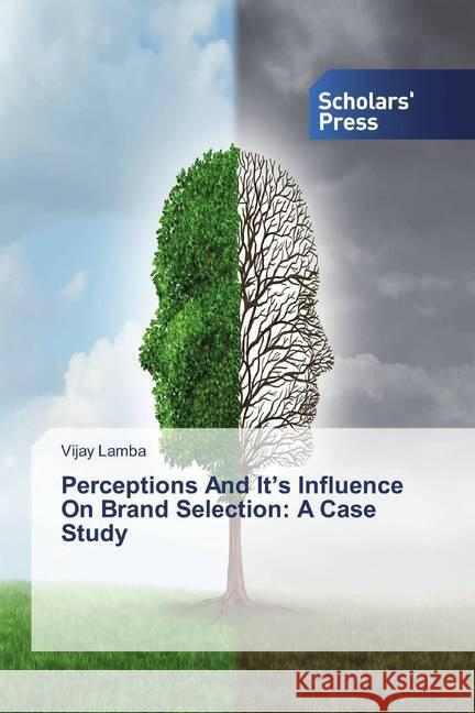 Perceptions And It's Influence On Brand Selection: A Case Study Lamba, Vijay 9786202317849 Scholar's Press - książka