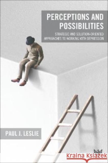 Perceptions and Possibilities: Strategic and Solution-Oriented Approaches to Working with Depression Paul J. Leslie 9781800131064 Karnac Books - książka