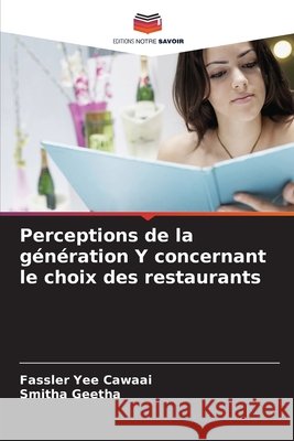 Perceptions de la génération Y concernant le choix des restaurants Yee Cawaai, Fassler, Geetha, Smitha 9786209336416 Editions Notre Savoir - książka