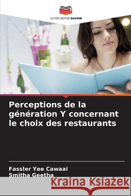 Perceptions de la génération Y concernant le choix des restaurants Yee Cawaai, Fassler, Geetha, Smitha 9786209336416 Editions Notre Savoir - książka
