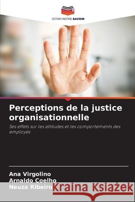Perceptions de la justice organisationnelle Virgolino, Ana, Coelho, Arnaldo, Ribeiro, Neuza 9786206821960 Editions Notre Savoir - książka