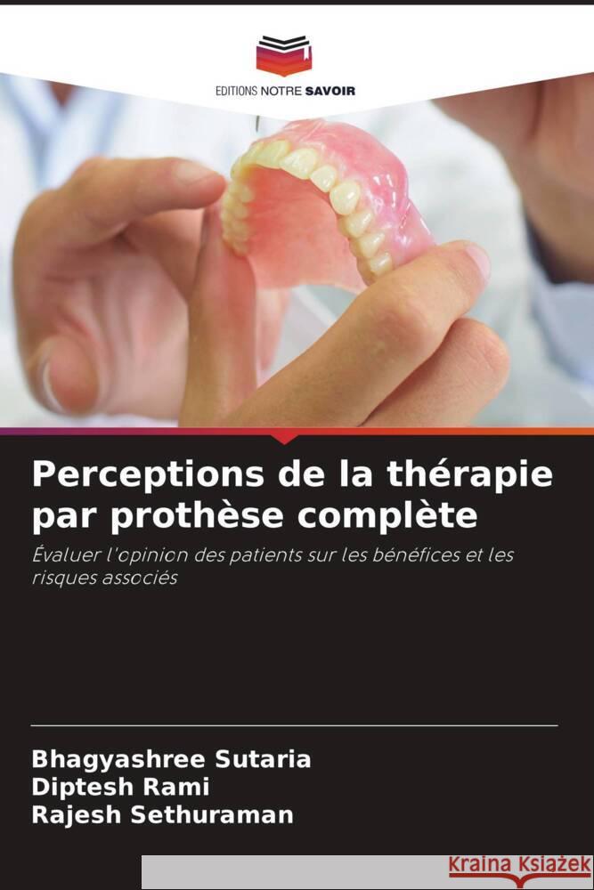 Perceptions de la thérapie par prothèse complète Sutaria, Bhagyashree, Rami, Diptesh, Sethuraman, Rajesh 9786208307585 Editions Notre Savoir - książka
