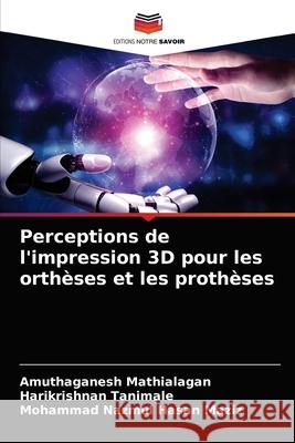 Perceptions de l'impression 3D pour les orthèses et les prothèses Mathialagan, Amuthaganesh 9786203674590 Editions Notre Savoir - książka