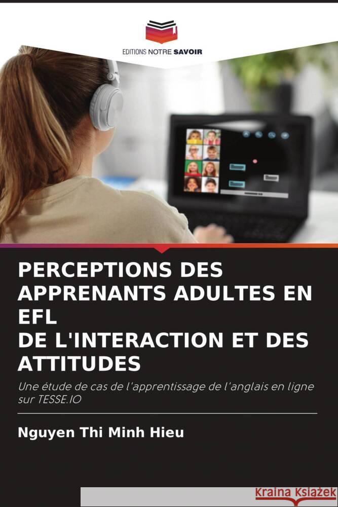 PERCEPTIONS DES APPRENANTS ADULTES EN EFL DE L'INTERACTION ET DES ATTITUDES Hieu, Nguyen Thi Minh 9786204661834 Editions Notre Savoir - książka