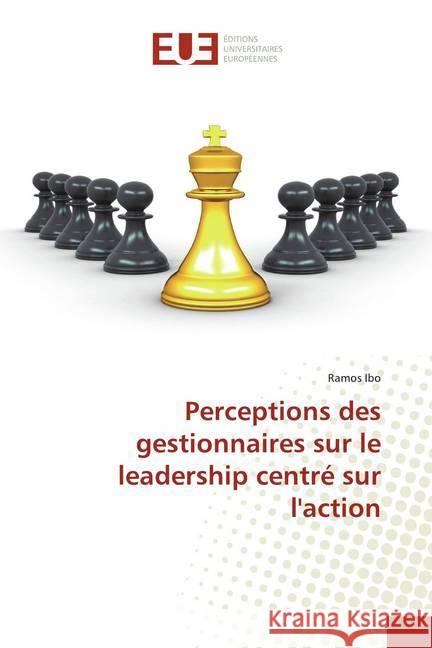 Perceptions des gestionnaires sur le leadership centré sur l'action Ibo, Ramos 9786139564583 Éditions universitaires européennes - książka