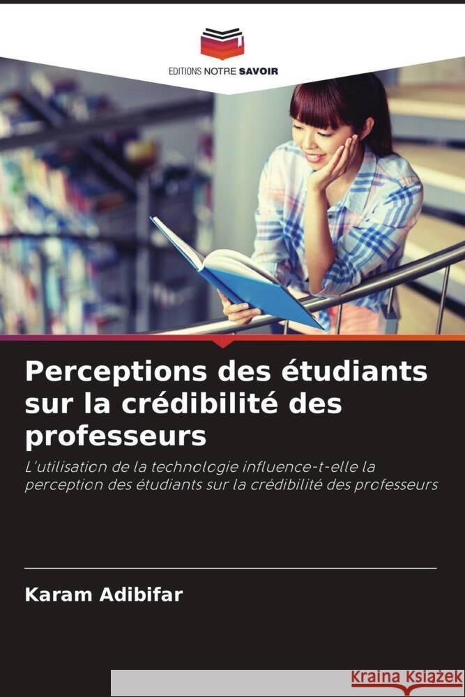 Perceptions des étudiants sur la crédibilité des professeurs Adibifar, Karam 9786202864749 Editions Notre Savoir - książka