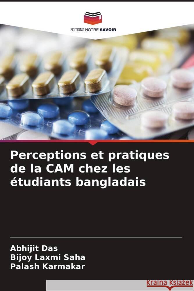 Perceptions et pratiques de la CAM chez les étudiants bangladais Das, Abhijit, Saha, Bijoy Laxmi, Karmakar, Palash 9786203779912 Editions Notre Savoir - książka