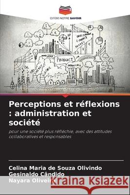 Perceptions et réflexions : administration et société Olivindo, Celina Maria de Souza, Cândido, Gesinaldo, Oliveira, Nayara 9786207753000 Editions Notre Savoir - książka