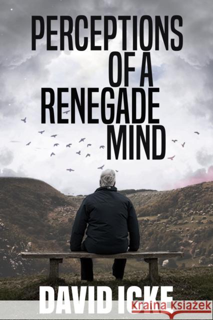 Perceptions Of A Renegade Mind David Icke 9781838415310 David Icke Books - książka