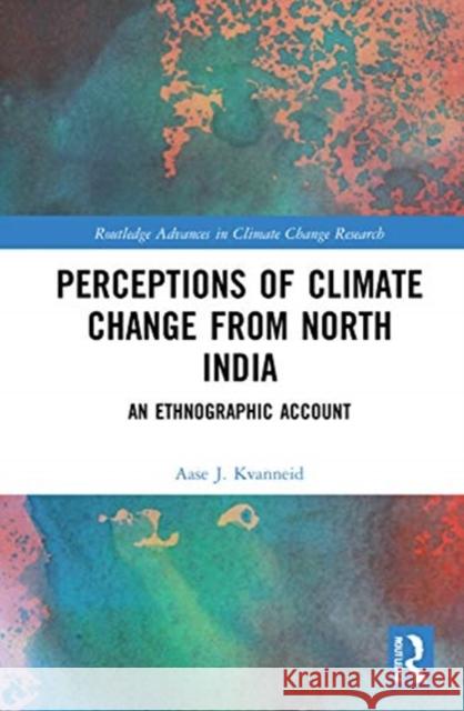 Perceptions of Climate Change from North India: An Ethnographic Account Aase J. Kvanneid 9780367421434 Routledge - książka