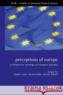 Perceptions of Europe: A Comparative Sociology of European Attitudes Gaxie, Daniel 9781907301599 European Consortium for Political Research Pr - książka