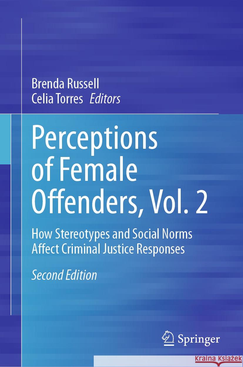 Perceptions of Female Offenders, Vol. 2: How Stereotypes and Social Norms Affect Criminal Justice Responses Brenda Russell Celia Torres 9783031456848 Springer - książka