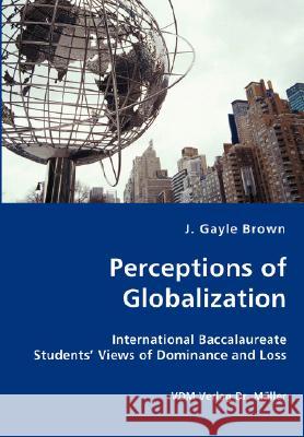 Perceptions of Globalization J Gayle Brown 9783836436847 VDM Verlag Dr. Mueller E.K. - książka