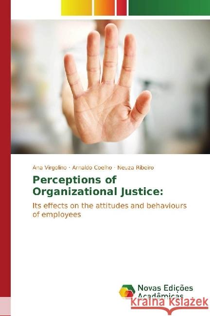 Perceptions of Organizational Justice: : Its effects on the attitudes and behaviours of employees Virgolino, Ana; Coelho, Arnaldo; Ribeiro, Neuza 9786202400404 Novas Edicioes Academicas - książka