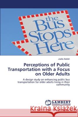 Perceptions of Public Transportation with a Focus on Older Adults Joelle Atallah   9783847347323 LAP Lambert Academic Publishing AG & Co KG - książka