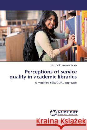 Perceptions of service quality in academic libraries : A modified SERVQUAL approach Shoeb, Md. Zahid Hossain 9783659249174 LAP Lambert Academic Publishing - książka