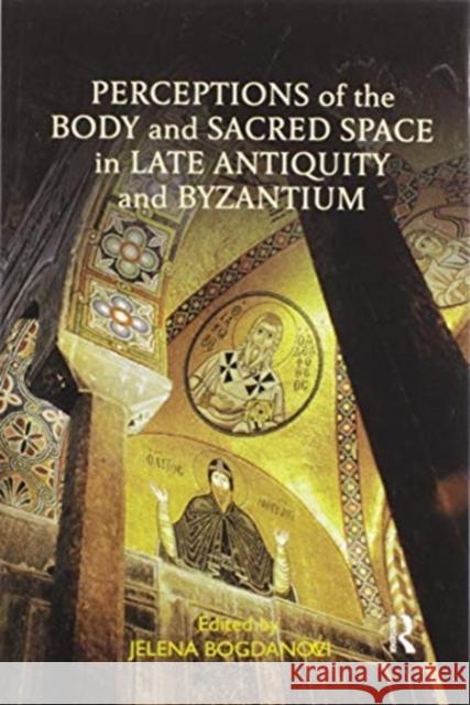 Perceptions of the Body and Sacred Space in Late Antiquity and Byzantium Jelena Bogdanovic 9780367592530 Routledge - książka