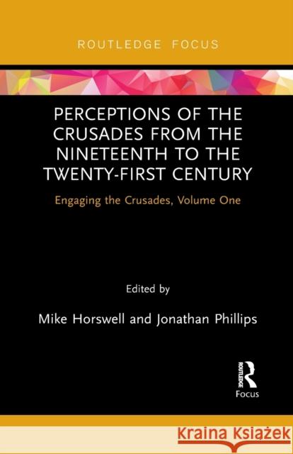 Perceptions of the Crusades from the Nineteenth to the Twenty-First Century: Engaging the Crusades, Volume One Mike Horswell Jonathan Phillips 9781032095349 Routledge - książka