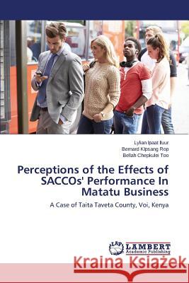 Perceptions of the Effects of SACCOs' Performance In Matatu Business Ipaat Iluur Lylian 9783659717727 LAP Lambert Academic Publishing - książka