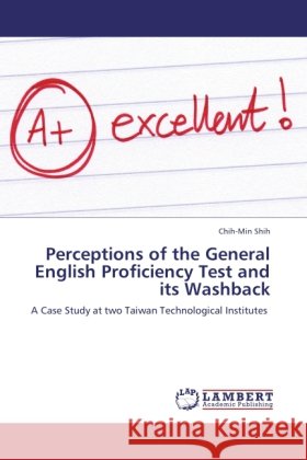 Perceptions of the General English Proficiency Test and its Washback : A Case Study at two Taiwan Technological Institutes Shih, Chih-Min 9783846532669 LAP Lambert Academic Publishing - książka