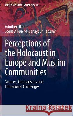 Perceptions of the Holocaust in Europe and Muslim Communities: Sources, Comparisons and Educational Challenges Jikeli, Günther 9789400753068 Springer - książka