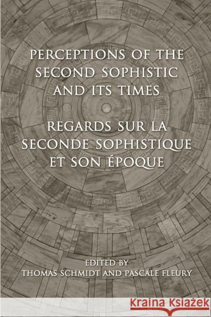 Perceptions of the Second Sophistic and Its Times - Regards sur la Seconde Sophistique et son époque Schmidt, Thomas 9781487525972 University of Toronto Press - książka