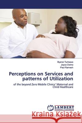Perceptions on Services and patterns of Utilization Turinawe, Byensi 9786139449286 LAP Lambert Academic Publishing - książka