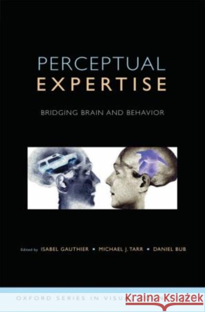 Perceptual Expertise: Bridging Brain and Behavior Gauthier, Isabel 9780195309607 Oxford University Press, USA - książka